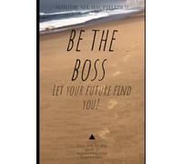 Be the Boss: Let your future find you!