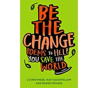 Be the Change: Poems to Help You Save the World