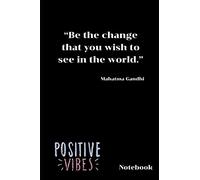 “Be the change that you wish to see in the world.” Notebook: Inspirational quotes Notebook. Novelty Gift for Him and Her. Blank Lined Travel Journal to Write In Ideas