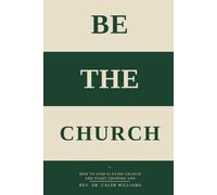 Be The Church: How to Stop Playing Church and Start Growing One