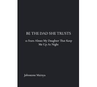 Be The Dad She Trusts: 12 Fears About My Daughter That Keep Me Up at Night