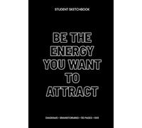 Be the Energy You Want to Attract: Student Sketchbook (6x9, Blank, 110 Pages) - Mind Maps, Diagrams & Study Notes for College and High School