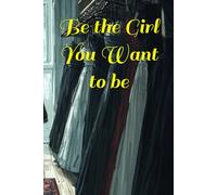 Be the Girl You Want to be