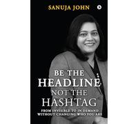 Be the Headline, Not the Hashtag: From Invisible to In Demand without Changing Who You Are