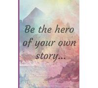 Be the hero of your own story... | 5.8 x 8.3 | 120 Pages: A College Ruled Line Journal for dreamers, writers, and story tellers