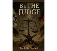 Be the Judge: What the Headlines Never Told You About Israel, Palestine, and the War for the Holy Land