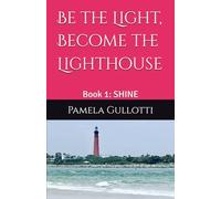 Be the Light, Become the Lighthouse: Book 1: SHINE