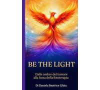 BE THE LIGHT: Dalle ombre del tumore alla forza della fototerapia
