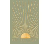Be The Light - Notebook Journal: Sun-Splashed 200 Lined Pages for the Faithfully Feral, Emotionally Fluent, and Wonderfully Made
