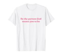 Be The Person God Wants You To Be Shirt Jesus Christian Maglietta