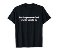 Be The Person God Wants You To Be Shirt Jesus Christian Maglietta