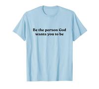 Be The Person God Wants You To Be Shirt Jesus Christian Maglietta