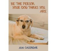 Be the Person your Dog thinks you are: 2026 Calendar