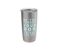 Be The Person Your Dog Thinks You Are Bicchiere termico in acciaio inox doppia parete