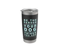 Be The Person Your Dog Thinks You Are Bicchiere termico in acciaio inox doppia parete