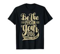 Be, The Person Your, Dog Thinks You, Are Motivational produc Maglietta