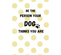 "Be the person your dog thinks you are" Notebook: Cute A5 Dog-Themed Journal with 120 Lined Pages - Perfect for any dog lover