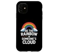 Be the Rainbow In Someone's Cloud Positivity Proud Inspiring Custodia per iPhone 11