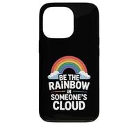 Be the Rainbow In Someone's Cloud Positivity Proud Inspiring Custodia per iPhone 13 Pro