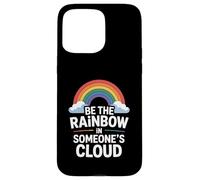 Be the Rainbow In Someone's Cloud Positivity Proud Inspiring Custodia per iPhone 15 Pro Max