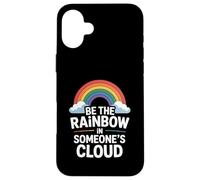 Be the Rainbow In Someone's Cloud Positivity Proud Inspiring Custodia per iPhone 16 Plus