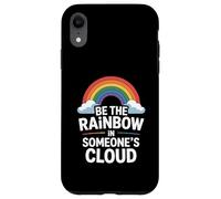 Be the Rainbow In Someone's Cloud Positivity Proud Inspiring Custodia per iPhone XR