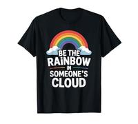 Be the Rainbow In Someone's Cloud Positivity Proud Inspiring Maglietta