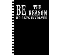 Be the Reason HR Gets Involved : Humorous Workplace Journal: A Funny Novelty Notebook Gift for Coworkers, Employees, HR Professionals | Perfect for ... Work Anniversaries, Birthdays & Secret Santa