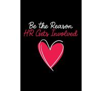 Be The Reason HR Gets Involved: Lined Notebook 120 Pages