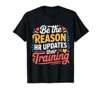 Be The Reason HR Updates Their Training - Maglietta