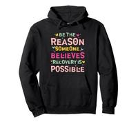 Be The Reason Someone Believes Recovery Is Possible Felpa con Cappuccio