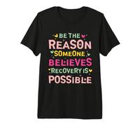 Be The Reason Someone Believes Recovery Is Possible Maglietta Premium