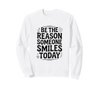 Be The Reason Someone Smiles Today Inspirational Citazione Felpa