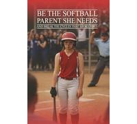 Be the Softball Parent She Needs And Break the Cycles That Broke You!