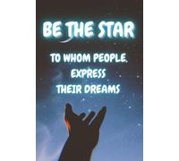 Be The Star - To Whom People Express Their Dreams: Motivational Book - Progress Book - Journal - Notebook - Appreciation Gift for Employees - Entrepreneur Notes