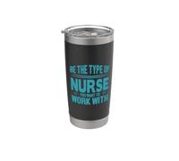 Be The Type Of Nurse You Want To Work With Nursing Nurses Bicchiere termico in acciaio inox doppia parete
