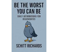 Be the Worst You Can Be: Daily Affirmations for Degenerates