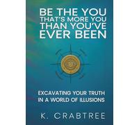 Be the You That’s More You Than You’ve Ever Been: Excavating Your Truth in a World of Illusions