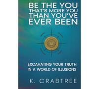 Be the You That’s More You Than You’ve Ever Been: Excavating Your Truth in a World of Illusions