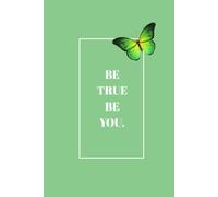 Be True Be You: A 130-Page Lined Hardcover Journal for Daily Reflections, Intentions, and Notes, in Pistachio.