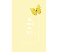 Be True Be You: A 130-Page Lined Hardcover Journal for Daily Reflections, Intentions, and Notes, in Soft Lemon.