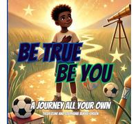 Be True, Be You: A Journey All Your Own