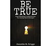 Be True: From Orthodoxy to Authenticity...The Journey Wasn't Straight