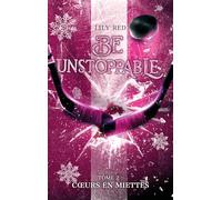 Be unstoppable - tome 2 - Coeurs en miettes