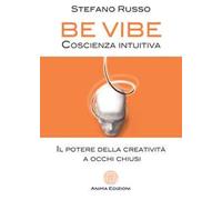 Be Vibe coscienza intuitiva. Il potere della creatività a occhi chiusi