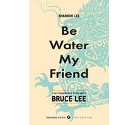 Be water, my friend. I veri insegnamenti di mio padre Bruce Lee