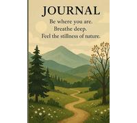 Be where you are. Breathe deep. Feel the stillness of nature.: Motivational journal for friends and family.