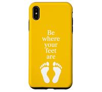 Be Where Your Feet Are - Citazione ispiratrice Mindfulness Custodia per iPhone XS Max
