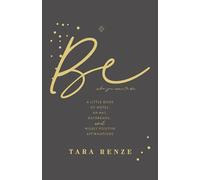 Be Who You Came to Be: A Little Book of Notes, Ah-has, Daydreams, and Wildly Positive Affirmations