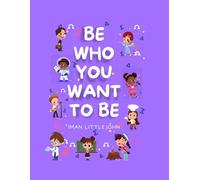Be Who You Want To Be.